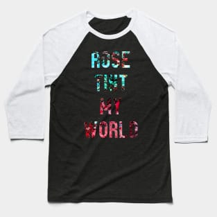 Rose Tint my World Baseball T-Shirt